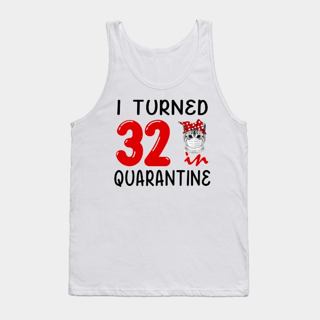 I Turned 32 In Quarantine Funny Cat Facemask Tank Top by David Darry